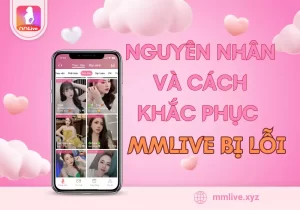 Có rất nhiều nguyên nhân khác nhau khiến cho MMLive bị lỗi