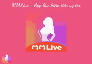 MMLive uy tín, chất lượng