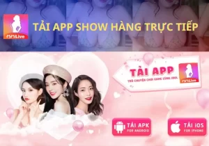 Tải app live show hàng trực tiếp xem gái xinh mỗi ngày