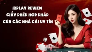 12Play Review Giấy Phép Hợp Pháp Của Các Nhà Cái Uy Tín