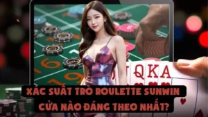 Xác Suất Trò Roulette Sunwin | Cửa Nào Đáng Theo Nhất?